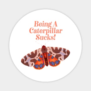 Being A Caterpillar Sucks - Inspirational Butterfly Magnet